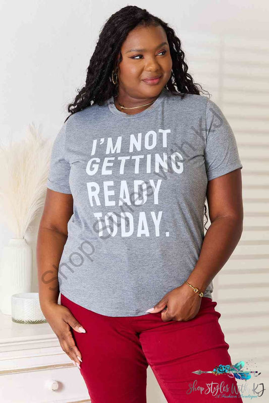 Simply Love Im Not Getting Ready Today Graphic T-Shirt Charcoal / S